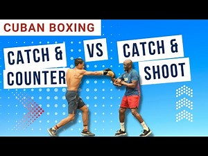 CUBAN BOXING: CATCH & COUNTER VS CATCH & SHOOT