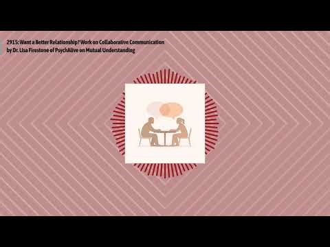 2915: Want a Better Relationship? Work on Collaborative Communication by Dr. Lisa Firestone of...