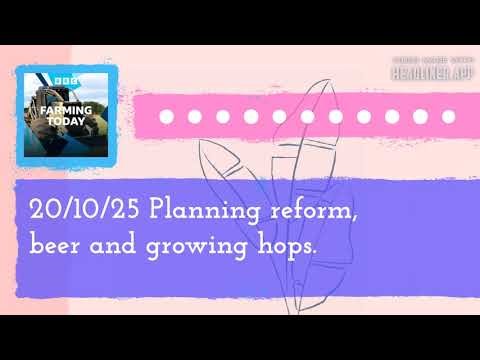 20/10/25 Planning reform, beer and growing hops. | Farming Today