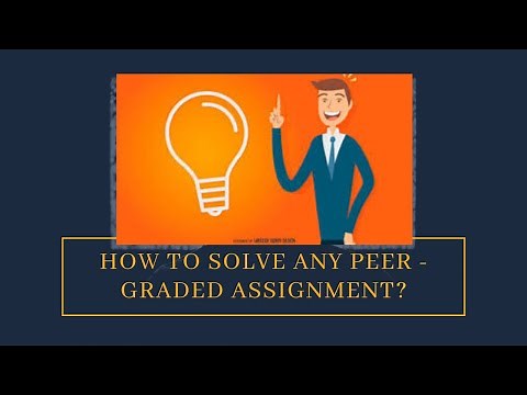 Solve any peer graded assignment on Coursera using this methodology .