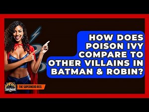 How Does Poison Ivy Compare To Other Villains In Batman & Robin? - The Superhero Reel