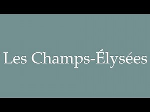 How to Pronounce ''Les Champs-Élysées'' (The Champs-Élysées) Correctly in French