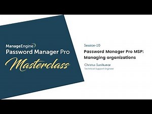 Password Manager Pro Masterclass: Password Manager Pro MSP - Managing Organizations