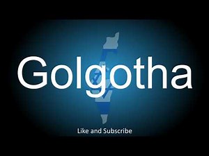 How to correctly pronounce the the site of Jesus' Crucifixion in ancient Jerusalem - Golgotha.