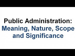 Public Administration: Meaning, Nature, Scope and Significance