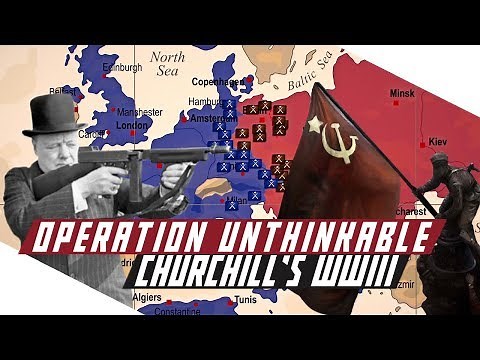 Operation Unthinkable - Churchill's Plan to Defeat Stalin - COLD WAR