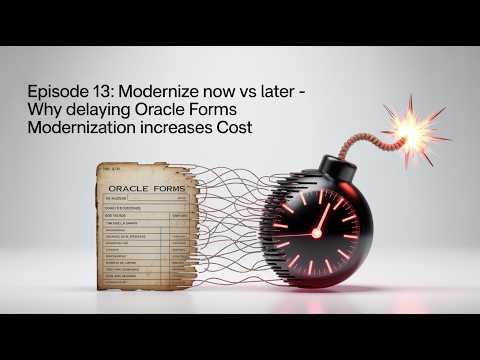 Episode 13: Modernize Now vs Later - Why Delaying Oracle Forms Modernization Increases Cost