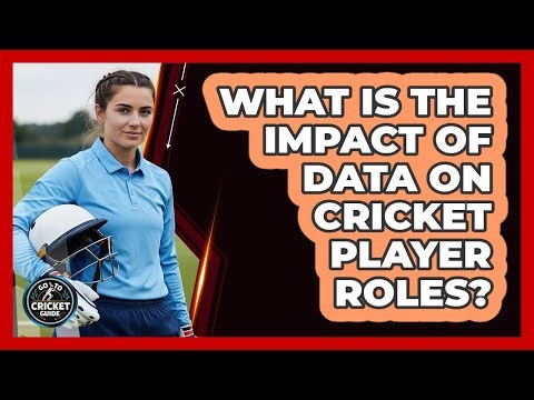 What Is The Impact Of Data On Cricket Player Roles? - Go-To Cricket Guide
