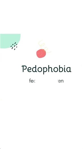 What is the meaning of Pedophobia?