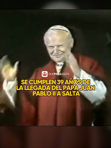 39 Años de la histórica visita del Papa Juan Pablo II a Salta