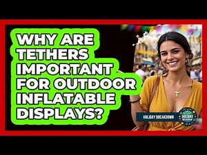 Why Are Tethers Important For Outdoor Inflatable Displays?