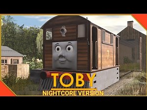 Toby ~Trainz Remake~ Song by: Headmaster Hastings (Nightcore Version)