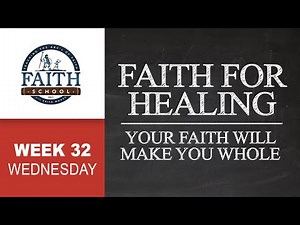 Wednesday - Faith For Healing, Your Faith Will Make You Whole