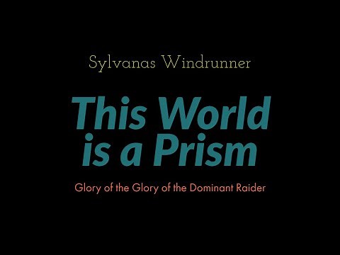 This World is a Prism - Sylvanas Windrunner - Glory of the Dominant Raider