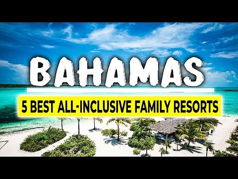 5 Best All Inclusive Family Resorts in The Bahamas