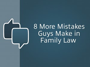 8 More Mistakes Guys Make in Family Law – Men’s Divorce Podcast - Dads Divorce