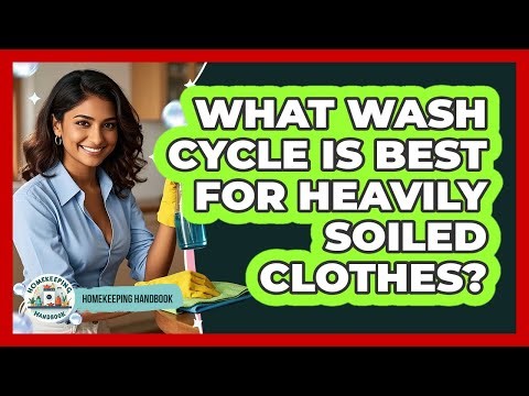 What Wash Cycle Is Best For Heavily Soiled Clothes?