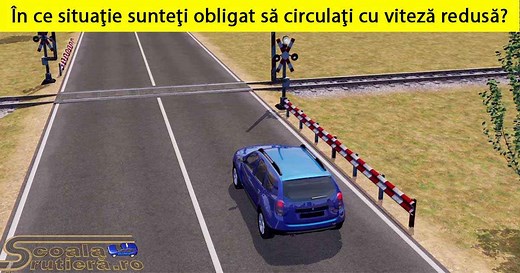 Chestionare DRPCIV cat B: În care dintre următoarele situații sunteți obligat să circulați cu viteză redusă?