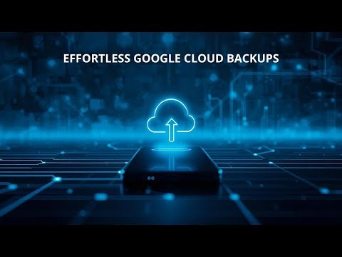 EFFORTLESS GOOGLE CLOUD BACKUPS