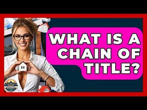 What Is A Chain Of Title? - Home Investing Experts