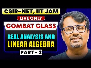 Combat Series | Real Analysis & Linear Algebra Part - 2 for CSIR NET & IIT JAM | BY GP SIR