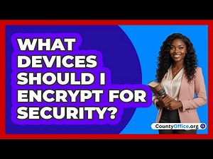 What Devices Should I Encrypt For Security?