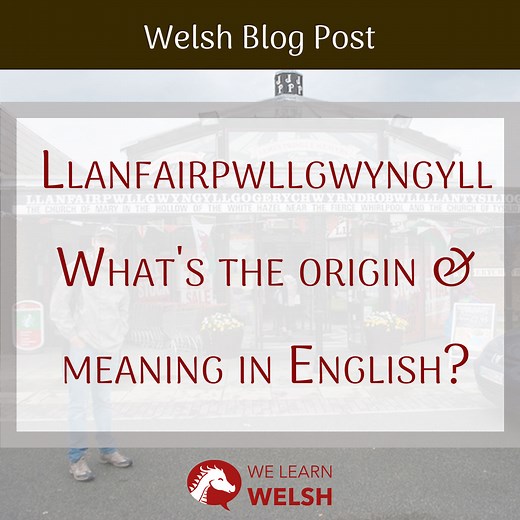 Llanfairpwllgwyngyll – What's the origin & meaning in English? - We Learn Welsh
