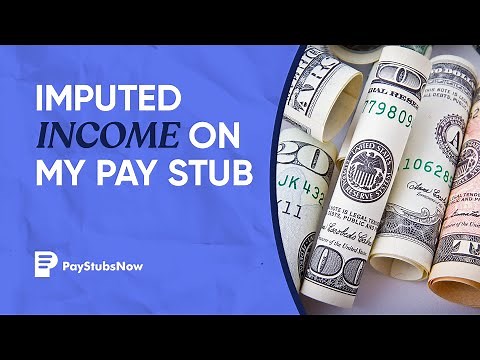 Imputed income on my pay stub | Pay Stubs Now