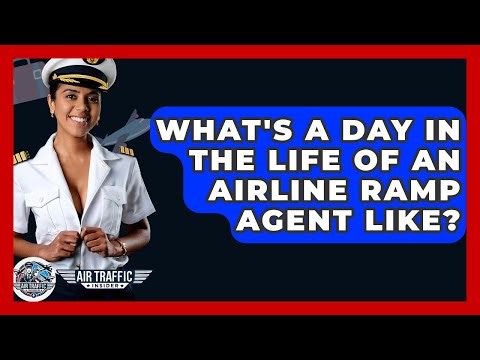 What's A Day In The Life Of An Airline Ramp Agent Like? - Air Traffic Insider