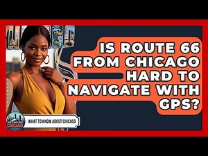 Is Route 66 From Chicago Hard To Navigate With GPS? - What To Know About Chicago