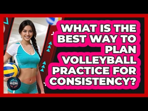 What Is The Best Way To Plan Volleyball Practice For Consistency? - The Volleyball Hub