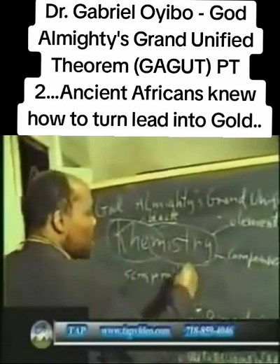 Dr. Gabriel Oyibo - God Almighty's Grand Unified Theorem (GAGUT) PT 2...Ancient Africans knew how to turn lead into Gold.. | Ancient Kushite Global Empire Media