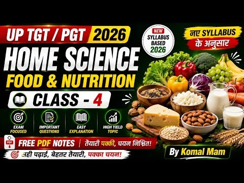 UP TGT PGT Home Science 2026 | Food & Nutrition (Class-4) | Complete Lecture | New Syllabus 2026