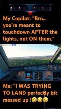 My Copilot: “Bro you’re meant to touchdown AFTER the lights, not ON them.! Me: “I WAS TRYING To 🤣🤣
