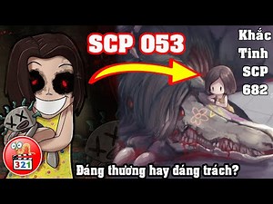 SCP 053: BÉ GÁI KÍCH ĐỘNG THẦN KINH ĐIÊN LOẠN | Khắc Tinh SCP 682 THẰN LẰN BẤT TỬ