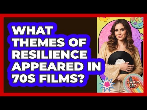 What Themes Of Resilience Appeared In 70s Films?