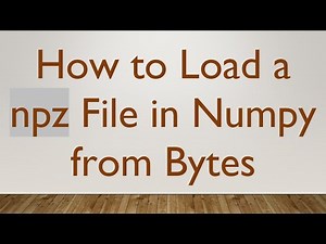 How to Load a npz File in Numpy from Bytes
