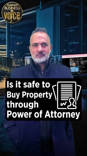 Purchase of property through such a power is not safe and is likely to increase the chances of unforeseen complications. | Kashmir Business Voice