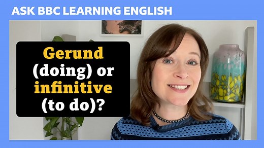 BBC Learning English - Ask BBC Learning English / Gerund or infinitive?
