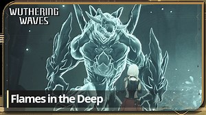 Flames in the Deep Quest Guide | Wuthering Waves (WuWa)｜Game8