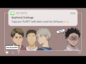❞𝐓𝐨𝐩𝐬 𝐚𝐜𝐭 𝐅𝐋𝐈𝐑𝐓𝐘 𝐰𝐢𝐭𝐡 𝐭𝐡𝐞𝐢𝐫 𝐜𝐫𝐮𝐬𝐡 𝐟𝐨𝐫 𝟐𝟒 𝐡𝐨𝐮𝐫𝐬❞ Haikyuu texts/bf challenge l ft. ships♥ l part 2