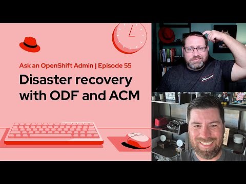 Ask an OpenShift Admin (Ep 55): Disaster recovery with ODF and ACM