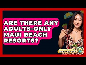 Are There Any Adults-only Maui Beach Resorts? - Beach Tour Guide