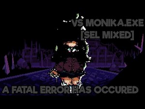 VS Monika.EXE [Sel Mixed] - A Fatal Error Has Occured [REMASTER]