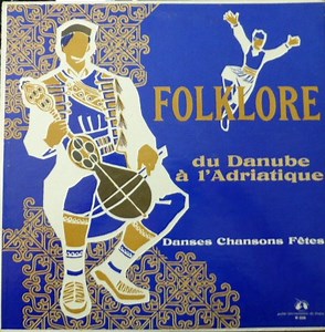 Various - Folklore Du Danube à L'adriatique (Danses, Chansons, Fêtes)
