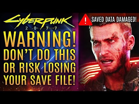 Cyberpunk 2077 - WARNING! Stop Doing This Now Or Risk Losing Your Save File!