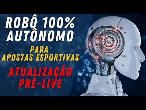 BOT / ROBÔ para Apostas Esportivas 100% Autônomo, Atualização Dados Pré-live