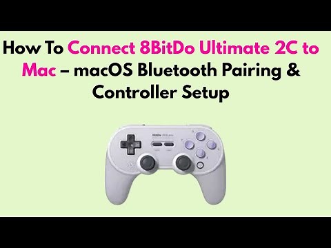 How to Connect 8BitDo Ultimate 2C to Mac – macOS Bluetooth Pairing & Controller Setup
