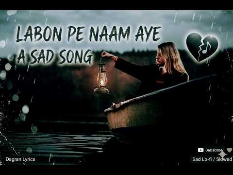 Labon Pe Naam Aye | Sad Song | Official Video