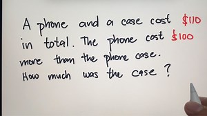 56K views · 284 reactions | Word Problem: A phone and a case cost $110 in total. The phone cost $100 more than the phone case. How much was the case? | Philippine Review Center | Facebook
